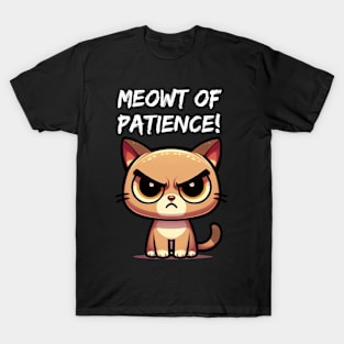 Meowt of Patience! T-Shirt